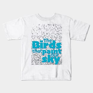 The birds that paint our sky Kids T-Shirt